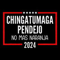 Chingatumaga Pendejo No Mas Naranja 2024 Funny Anti Trump Poster