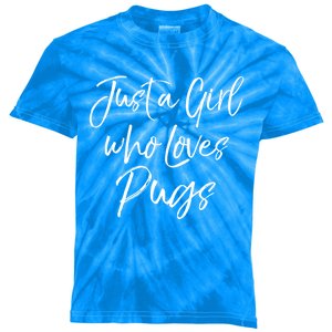 Cute Pug Owner Gift Just A Who Loves Pugs Gift Kids Tie-Dye T-Shirt