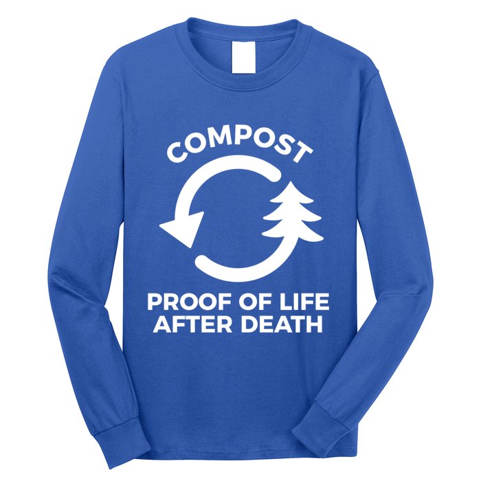 Compost Proof Of Life After Death Composting Gift Long Sleeve Shirt