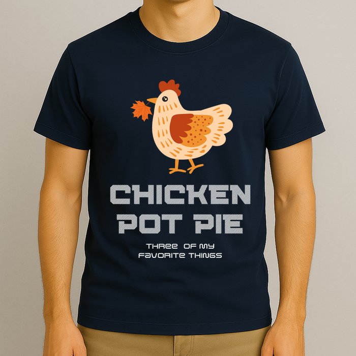 Chiken Pot Pie Three Of My Favorite Things T-Shirt