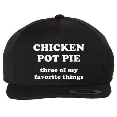 Chicken Pot Pie My Three Favorite Things Funny Gift Wool Snapback Cap