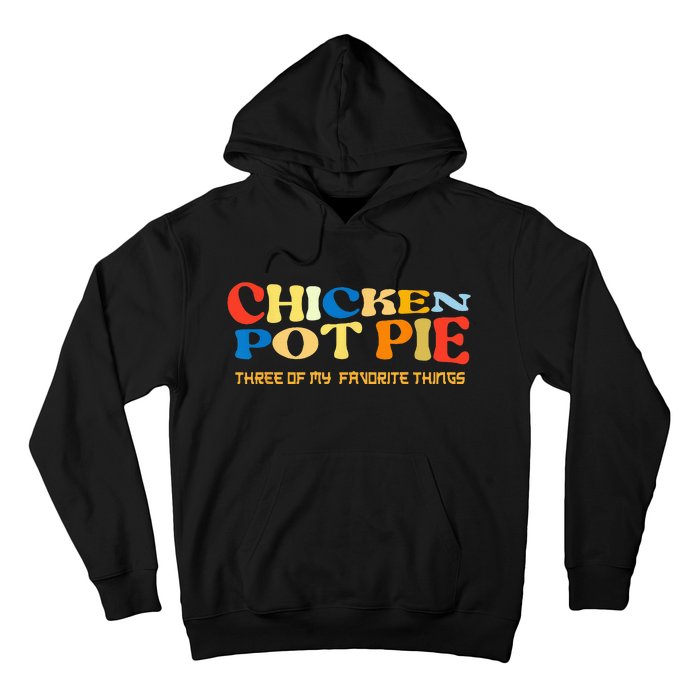 Chicken Pot Pie Three Of My Favorite Funny Hoodie