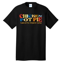 Chicken Pot Pie Three Of My Favorite Funny Tall T-Shirt