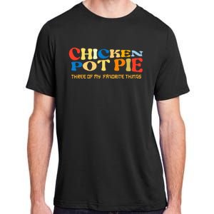 Chicken Pot Pie Three Of My Favorite Funny Adult ChromaSoft Performance T-Shirt