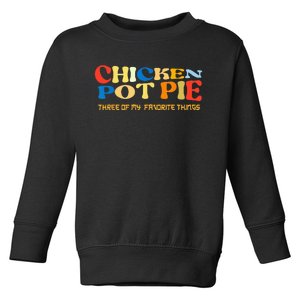 Chicken Pot Pie Three Of My Favorite Funny Toddler Sweatshirt