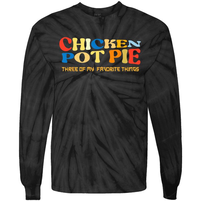 Chicken Pot Pie Three Of My Favorite Funny Tie-Dye Long Sleeve Shirt