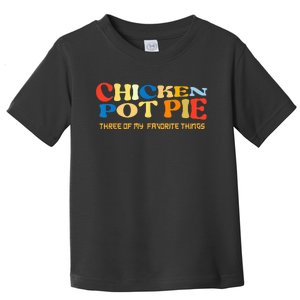 Chicken Pot Pie Three Of My Favorite Funny Toddler T-Shirt