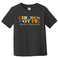 Chicken Pot Pie Three Of My Favorite Funny Toddler T-Shirt