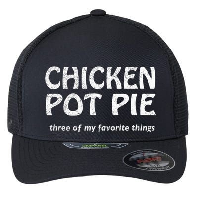 Chicken Pot Pie Three Of My Favorite Things By Yoratees Flexfit Unipanel Trucker Cap