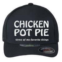 Chicken Pot Pie Three Of My Favorite Things By Yoratees Flexfit Unipanel Trucker Cap