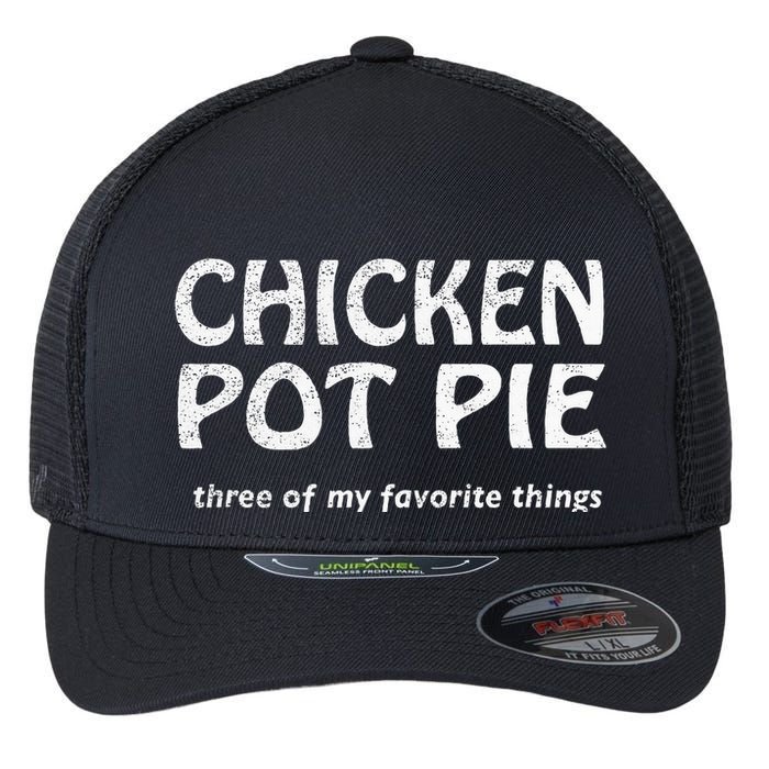 Chicken Pot Pie Three Of My Favorite Things By Yoratees Flexfit Unipanel Trucker Cap