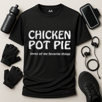 Chicken Pot Pie Three Of My Favorite Things By Yoratees Performance Shirt
