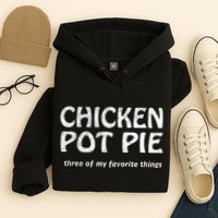 Chicken Pot Pie Three Of My Favorite Things By Yoratees Hoodie