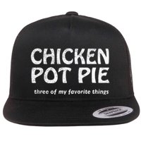 Chicken Pot Pie Three Of My Favorite Things By Yoratees Flat Bill Trucker Hat