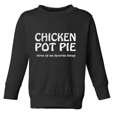 Chicken Pot Pie Three Of My Favorite Things By Yoratees Toddler Sweatshirt