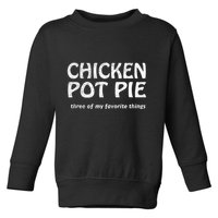 Chicken Pot Pie Three Of My Favorite Things By Yoratees Toddler Sweatshirt