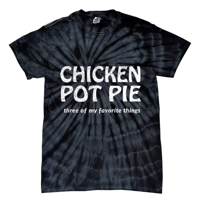 Chicken Pot Pie Three Of My Favorite Things By Yoratees Tie-Dye T-Shirt