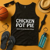 Chicken Pot Pie Three Of My Favorite Things By Yoratees Tank Top