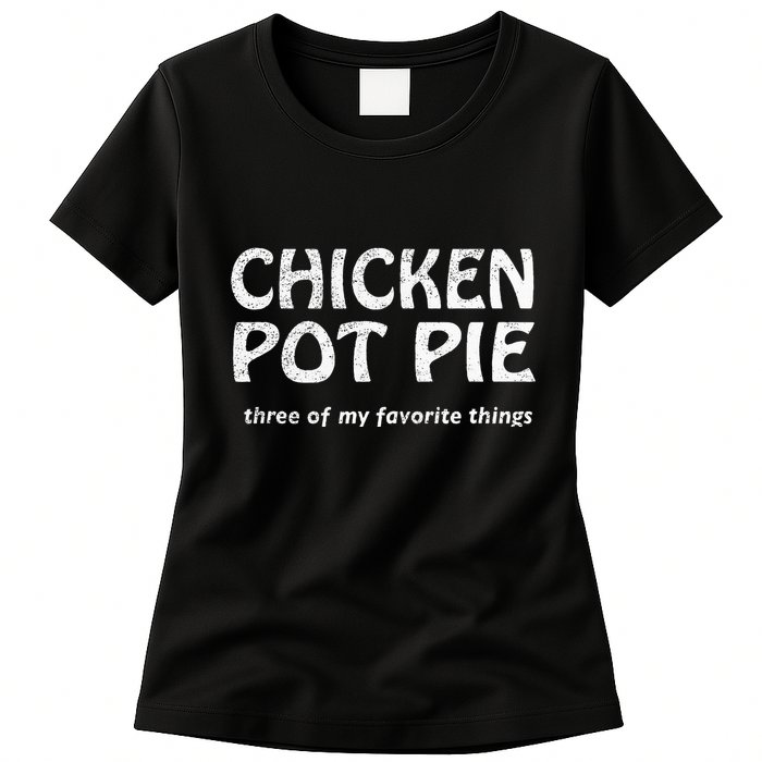 Chicken Pot Pie Three Of My Favorite Things By Yoratees Womens T-Shirt
