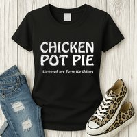 Chicken Pot Pie Three Of My Favorite Things By Yoratees Womens T-Shirt