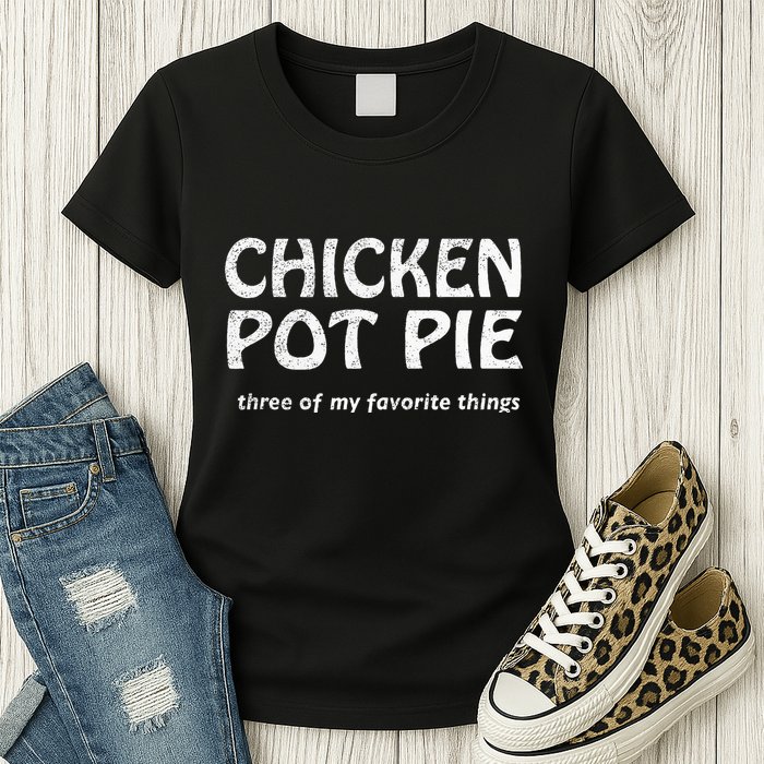 Chicken Pot Pie Three Of My Favorite Things By Yoratees Womens T-Shirt