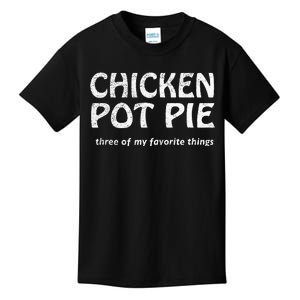 Chicken Pot Pie Three Of My Favorite Things By Yoratees Kids T-Shirt