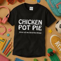 Chicken Pot Pie Three Of My Favorite Things By Yoratees Kids T-Shirt