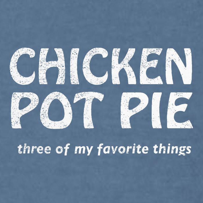 Chicken Pot Pie Three Of My Favorite Things By Yoratees Garment-Dyed Sweatshirt