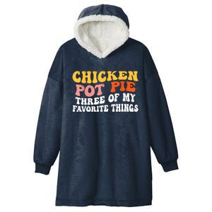 Chicken Pot Pie Three Of My Favorite Things Funny Pot Pie Hooded Wearable Blanket