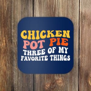 Chicken Pot Pie Three Of My Favorite Things Funny Pot Pie Coaster