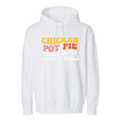 Chicken Pot Pie Three Of My Favorite Things Funny Pot Pie Garment-Dyed Fleece Hoodie