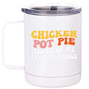 Chicken Pot Pie Three Of My Favorite Things Funny Pot Pie 12 oz Stainless Steel Tumbler Cup