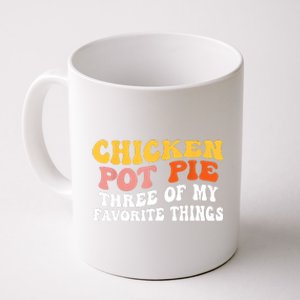 Chicken Pot Pie Three Of My Favorite Things Funny Pot Pie Coffee Mug