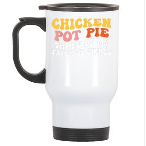 Chicken Pot Pie Three Of My Favorite Things Funny Pot Pie Stainless Steel Travel Mug