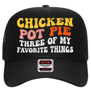 Chicken Pot Pie Three Of My Favorite Things Funny Pot Pie High Crown Mesh Back Trucker Hat