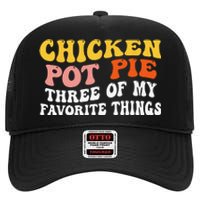 Chicken Pot Pie Three Of My Favorite Things Funny Pot Pie High Crown Mesh Back Trucker Hat