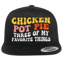 Chicken Pot Pie Three Of My Favorite Things Funny Pot Pie Flat Bill Trucker Hat