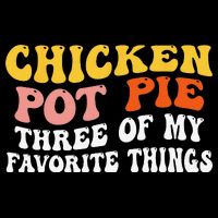 Chicken Pot Pie Three Of My Favorite Things Funny Pot Pie Flat Bill Trucker Hat