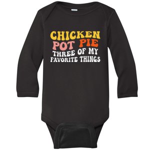 Chicken Pot Pie Three Of My Favorite Things Funny Pot Pie Baby Long Sleeve Bodysuit