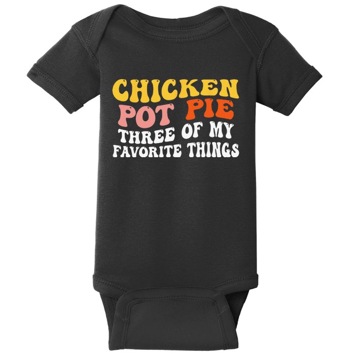 Chicken Pot Pie Three Of My Favorite Things Funny Pot Pie Baby Bodysuit