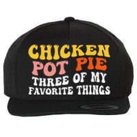 Chicken Pot Pie Three Of My Favorite Things Funny Pot Pie Wool Snapback Cap