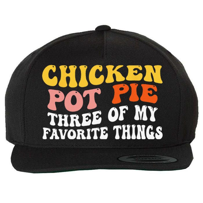 Chicken Pot Pie Three Of My Favorite Things Funny Pot Pie Wool Snapback Cap