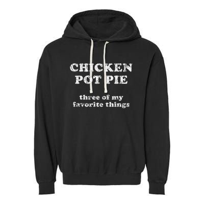 Chicken Pot Pie Three Of My Favorite Things Garment-Dyed Fleece Hoodie