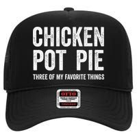 Chicken Pot Pie Three Of My Favorite Funny High Crown Mesh Back Trucker Hat