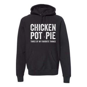 Chicken Pot Pie Three Of My Favorite Funny Premium Hoodie