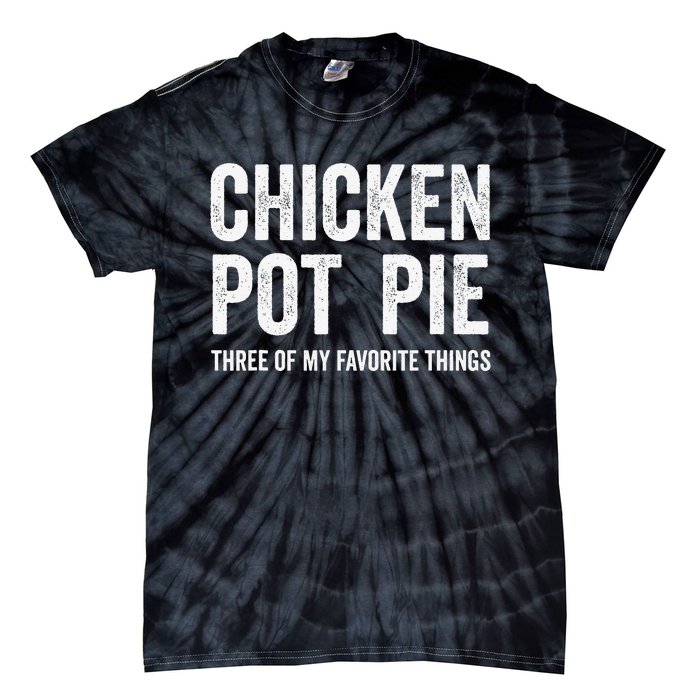 Chicken Pot Pie Three Of My Favorite Funny Tie-Dye T-Shirt