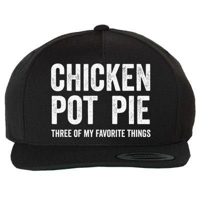 Chicken Pot Pie Three Of My Favorite Funny Wool Snapback Cap