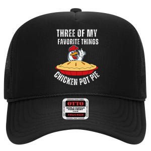 Chicken Pot Pie Three Of My Favorite Funny High Crown Mesh Back Trucker Hat