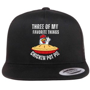 Chicken Pot Pie Three Of My Favorite Funny Flat Bill Trucker Hat