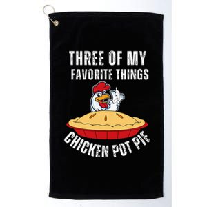 Chicken Pot Pie Three Of My Favorite Funny Platinum Collection Golf Towel